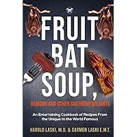 Fruit Bat Soup, Venison and Other Southern Delights.: An Entertaining Cookbook of Recipes from the Unique to the World Famous