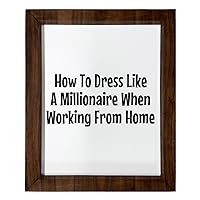 Los Drinkware Hermanos How To Dress Like A Millionaire When Working From Home - Funny Decor Sign Wall Art In Full Print With Wood Frame, 14X17