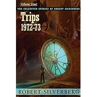 The Collected Stories of Robert Silverberg, Volume 4: Trips The Collected Stories of Robert Silverberg, Volume 4: Trips Paperback