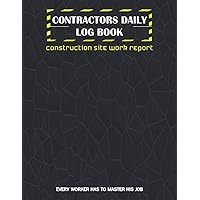 contractors daily log book, CONSTRUCTION SITE WORK REPORT; every worker has to master his job: foremen, forewomen ,superintendent and independent ... maintenance report, equipement bookkeeping . contractors daily log book, CONSTRUCTION SITE WORK REPORT; every worker has to master his job: foremen, forewomen ,superintendent and independent ... maintenance report, equipement bookkeeping . Paperback