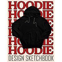 Hoodie Design Sketchbook: Hoodie Template Coloring Book.