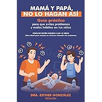 Mamá y Papá, No lo Hagan Así: Guía práctica para que evites problemas y malos hábitos en tus Niños (Spanish Edition) Mamá y Papá, No lo Hagan Así: Guía práctica para que evites problemas y malos hábitos en tus Niños (Spanish Edition) Paperback Kindle