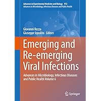 Emerging and Re-emerging Viral Infections: Advances in Microbiology, Infectious Diseases and Public Health Volume 6 (Advances in Experimental Medicine and Biology Book 972) Emerging and Re-emerging Viral Infections: Advances in Microbiology, Infectious Diseases and Public Health Volume 6 (Advances in Experimental Medicine and Biology Book 972) Kindle Hardcover Paperback