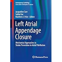 Left Atrial Appendage Closure: Mechanical Approaches to Stroke Prevention in Atrial Fibrillation (Contemporary Cardiology) Left Atrial Appendage Closure: Mechanical Approaches to Stroke Prevention in Atrial Fibrillation (Contemporary Cardiology) Kindle Hardcover Paperback