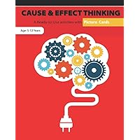 PICTURE CARDS. Cause & Effect Thinking: Build the skill of understanding and making logical inferences. PICTURE CARDS. Cause & Effect Thinking: Build the skill of understanding and making logical inferences. Paperback Kindle