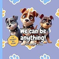 We Can Be Anything!