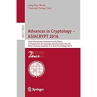 Advances in Cryptology – ASIACRYPT 2016: 22nd International Conference on the Theory and Application of Cryptology and Information Security, Hanoi, Vietnam, ... Notes in Computer Science Book 10032) Advances in Cryptology – ASIACRYPT 2016: 22nd International Conference on the Theory and Application of Cryptology and Information Security, Hanoi, Vietnam, ... Notes in Computer Science Book 10032) Kindle Paperback
