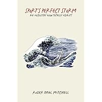 Sport's Perfect Storm: An Industry Now Totally Adrift Sport's Perfect Storm: An Industry Now Totally Adrift Paperback Kindle Hardcover