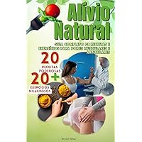 Alívio Natural: Guia completo de receitas e exercícios para dores musculares e articulares (Portuguese Edition)