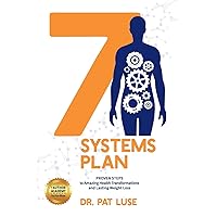 7 Systems Plan: Proven Steps to Amazing Health Transformations and Lasting Weight Loss 7 Systems Plan: Proven Steps to Amazing Health Transformations and Lasting Weight Loss Paperback Kindle Hardcover