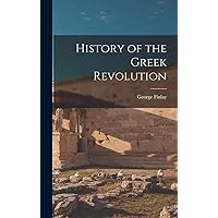 History of the Greek Revolution History of the Greek Revolution Hardcover Kindle Paperback