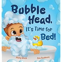 Bubble Head, It's Time for Bed!: A fun way to learn days of the week, hygiene, and a bedtime routine. Ages 4-7. Bubble Head, It's Time for Bed!: A fun way to learn days of the week, hygiene, and a bedtime routine. Ages 4-7. Hardcover Kindle Audible Audiobook Paperback