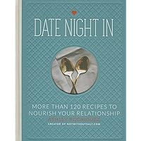 Date Night In: More than 120 Recipes to Nourish Your Relationship Date Night In: More than 120 Recipes to Nourish Your Relationship Hardcover Kindle