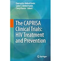 The CAPRISA Clinical Trials: HIV Treatment and Prevention The CAPRISA Clinical Trials: HIV Treatment and Prevention Kindle Hardcover Paperback