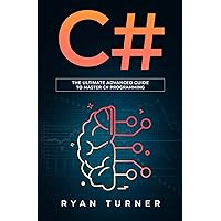 C#: The ultimate advanced guide to master C# programming C#: The ultimate advanced guide to master C# programming Paperback