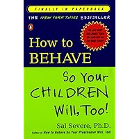 How to Behave So Your Children Will, Too! How to Behave So Your Children Will, Too! Paperback Audible Audiobook Kindle Hardcover Audio CD