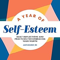 A Year of Self-Esteem: Daily Reflections and Practices for Embracing Your Worth (A Year of Daily Reflections) A Year of Self-Esteem: Daily Reflections and Practices for Embracing Your Worth (A Year of Daily Reflections) Paperback Kindle
