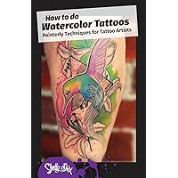 How to do Watercolor Tattoos: Painterly Techniques for Tattoo Artists