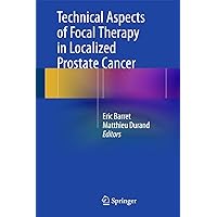 Technical Aspects of Focal Therapy in Localized Prostate Cancer Technical Aspects of Focal Therapy in Localized Prostate Cancer Hardcover Kindle Paperback