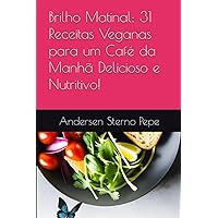Brilho Matinal: 31 Receitas Veganas para um Café da Manhã Delicioso e Nutritivo! (Portuguese Edition) Brilho Matinal: 31 Receitas Veganas para um Café da Manhã Delicioso e Nutritivo! (Portuguese Edition) Kindle Paperback