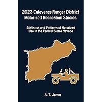 2023 Calaveras Ranger District Motorized Recreation Studies: Statistics and Patterns of Motorized Use in the Central Sierra Nevada 2023 Calaveras Ranger District Motorized Recreation Studies: Statistics and Patterns of Motorized Use in the Central Sierra Nevada Paperback