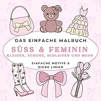 Das einfache Malbuch – Süss und Feminin: Einfache Motive | Für Erwachsene und Kinder | Dicke Linien | 40 Designs | Perfekt zur Entspannung und Stressabbau | (German Edition)