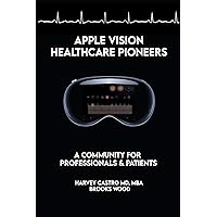 Apple Vision Healthcare Pioneers: A Community for Professionals & Patients Apple Vision Healthcare Pioneers: A Community for Professionals & Patients Kindle Paperback Audible Audiobook