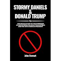 STORMY DANIELS & DONALD TRUMP : The Untold Story Of The Forbidden Affair Between The Adult Film Actress And The 45th American President (THE CELEBRITY CHRONICLES) STORMY DANIELS & DONALD TRUMP : The Untold Story Of The Forbidden Affair Between The Adult Film Actress And The 45th American President (THE CELEBRITY CHRONICLES) Kindle Paperback