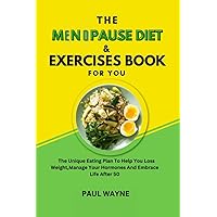 The Menopause Diet And Exercises Book For You: The Unique Eating Plan To Help You Loss Weight,Manage Your Hormones And Embrace Life After 50 The Menopause Diet And Exercises Book For You: The Unique Eating Plan To Help You Loss Weight,Manage Your Hormones And Embrace Life After 50 Paperback Kindle