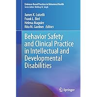 Behavior Safety and Clinical Practice in Intellectual and Developmental Disabilities (Evidence-Based Practices in Behavioral Health) Behavior Safety and Clinical Practice in Intellectual and Developmental Disabilities (Evidence-Based Practices in Behavioral Health) Hardcover