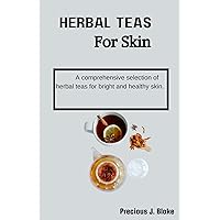 Herbal Teas For Skin: A comprehensive selection of herbal teas for bright and healthy skin. Herbal Teas For Skin: A comprehensive selection of herbal teas for bright and healthy skin. Kindle Paperback