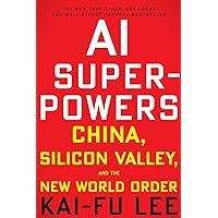 AI Superpowers: China, Silicon Valley, and the New World Order AI Superpowers: China, Silicon Valley, and the New World Order Audible Audiobook Paperback Kindle Hardcover Audio CD