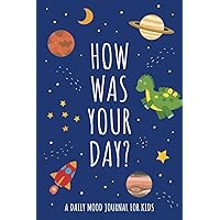 How Was Your Day? A Daily Mood Tracker Journal for Kids: Guided Fill-In Diary for Kids with Anxiety to Help Express Their Emotions - Dinosaurs in Outer Space