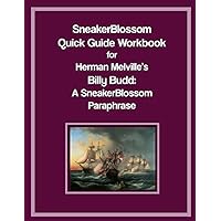 SneakerBlossom Quick Guide Workbook for Herman Melville's Billy Budd: A SneakerBlossom Paraphrase (SneakerBlossom Quick Guides)