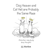 Dog Heaven and Cat Hell Are Probably the Same Place: And other ridiculously deep thoughts (The Joke Gift Collection) Dog Heaven and Cat Hell Are Probably the Same Place: And other ridiculously deep thoughts (The Joke Gift Collection) Paperback Kindle Hardcover