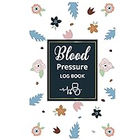 Blood Pressure Log Book: Cute Blood Pressure Log Book for Women Hard Cover - Heart Rate Journal Log Book and Blood Pressure for Home Use - Nice Gift for Elderly, Grandmothers or Pregnant Women