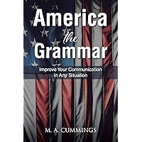 America the Grammar: Improve Your Communication In Any Situation America the Grammar: Improve Your Communication In Any Situation Paperback Kindle