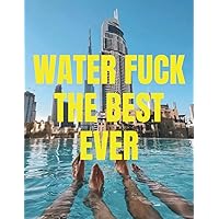 WATER FUCK THE BEST EVER: The use and abuse of sexual intercourse in the everyday language of many people has to some extent reduced its impact as an ... sparked , the word retains its shock value.
