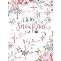 A Little Snowflake Is On Her Way Baby Shower Guest Book: Guests to Sign In and Write Predictions, Advice to Parents and Wishes to Baby Girl A Little Snowflake Is On Her Way Baby Shower Guest Book: Guests to Sign In and Write Predictions, Advice to Parents and Wishes to Baby Girl Hardcover Paperback