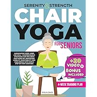 Serenity & Strength: Chair Yoga for Seniors: Harmonizing Body, Mind, and Soul – Comprehensive Strategies for Wellness for Those 60+, Enhancing Mobility, Adaptability, and Equilibrium Serenity & Strength: Chair Yoga for Seniors: Harmonizing Body, Mind, and Soul – Comprehensive Strategies for Wellness for Those 60+, Enhancing Mobility, Adaptability, and Equilibrium Paperback Kindle