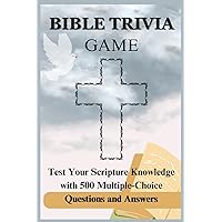 BIBLE TRIVIA GAME: Test Your Scripture Knowledge with 500 Multiple-Choice Questions and Answers BIBLE TRIVIA GAME: Test Your Scripture Knowledge with 500 Multiple-Choice Questions and Answers Kindle Paperback