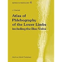 Atlas of Phlebography of the Lower Limbs: Including the Iliac Veins (Series in Radiology) Atlas of Phlebography of the Lower Limbs: Including the Iliac Veins (Series in Radiology) Hardcover Paperback