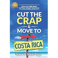 Cut the Crap & Move To Costa Rica: A How to Guide Based on These Gringos' Experience (The Travel Book Collection)