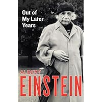 Out of My Later Years: The Scientist, Philosopher, and Man Portrayed Through His Own Words Out of My Later Years: The Scientist, Philosopher, and Man Portrayed Through His Own Words Kindle Hardcover Audible Audiobook Paperback