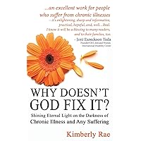 Why Doesn't God Fix It?: Shining Eternal Light on the Darkness of Chronic Illness (Sick & Tired Series) Why Doesn't God Fix It?: Shining Eternal Light on the Darkness of Chronic Illness (Sick & Tired Series) Paperback Kindle Mass Market Paperback