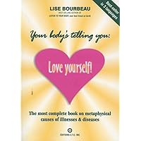Your Body's Telling You: Love Yourself!: The most complete book on metaphysical causes of illnesses & diseases Your Body's Telling You: Love Yourself!: The most complete book on metaphysical causes of illnesses & diseases Paperback Kindle