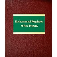 Environmental Regulation of Real Property Environmental Regulation of Real Property Loose Leaf