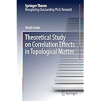 Theoretical Study on Correlation Effects in Topological Matter (Springer Theses) Theoretical Study on Correlation Effects in Topological Matter (Springer Theses) Kindle Hardcover Paperback