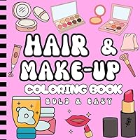 Bold & Easy Hair and Make-up Coloring Book: Simple and Relaxing Designs for girls, teens, and young adults