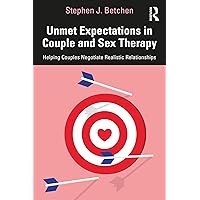 Unmet Expectations in Couple and Sex Therapy: Helping Couples Negotiate Realistic Relationships Unmet Expectations in Couple and Sex Therapy: Helping Couples Negotiate Realistic Relationships Kindle Hardcover Paperback